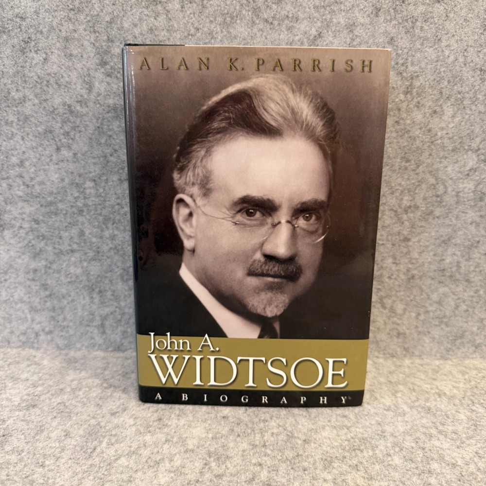 John A. Widtsoe: A Biography by Alan K.‎ Parrish - Religious, Latter Day Saints
